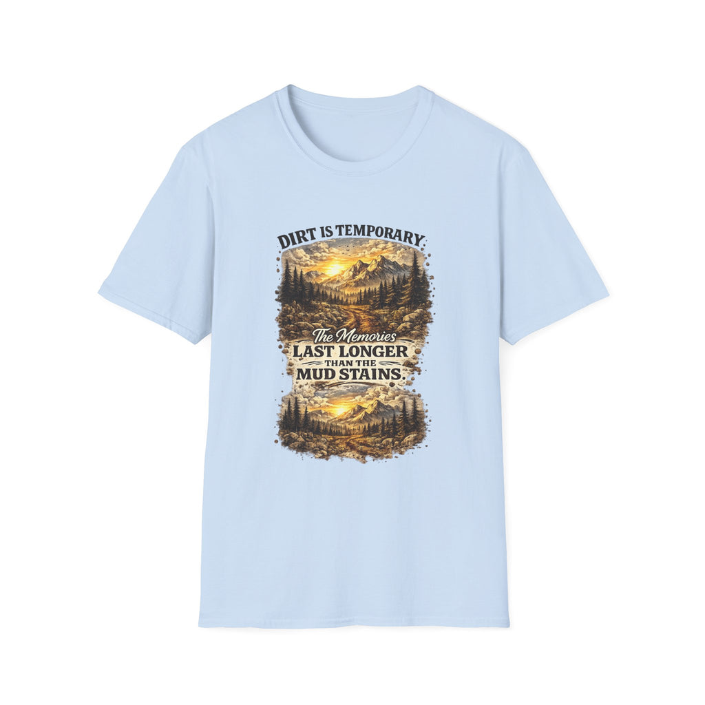 "Dirt Is Temporary, The Memories Last Longer" Outdoor Adventure Tee — T-Shirt