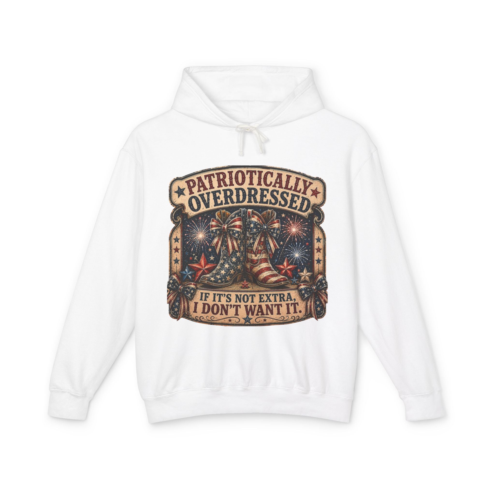 Patriotically Overdressed Hoodie — "If It's Not Extra, I Don't Want It" Fourth of July Sweatshirt