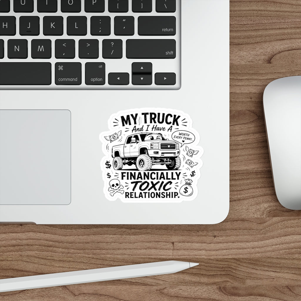 “My Truck and I Have a Financially Toxic Relationship” Funny Trucker Sticker — Die-Cut Sticker