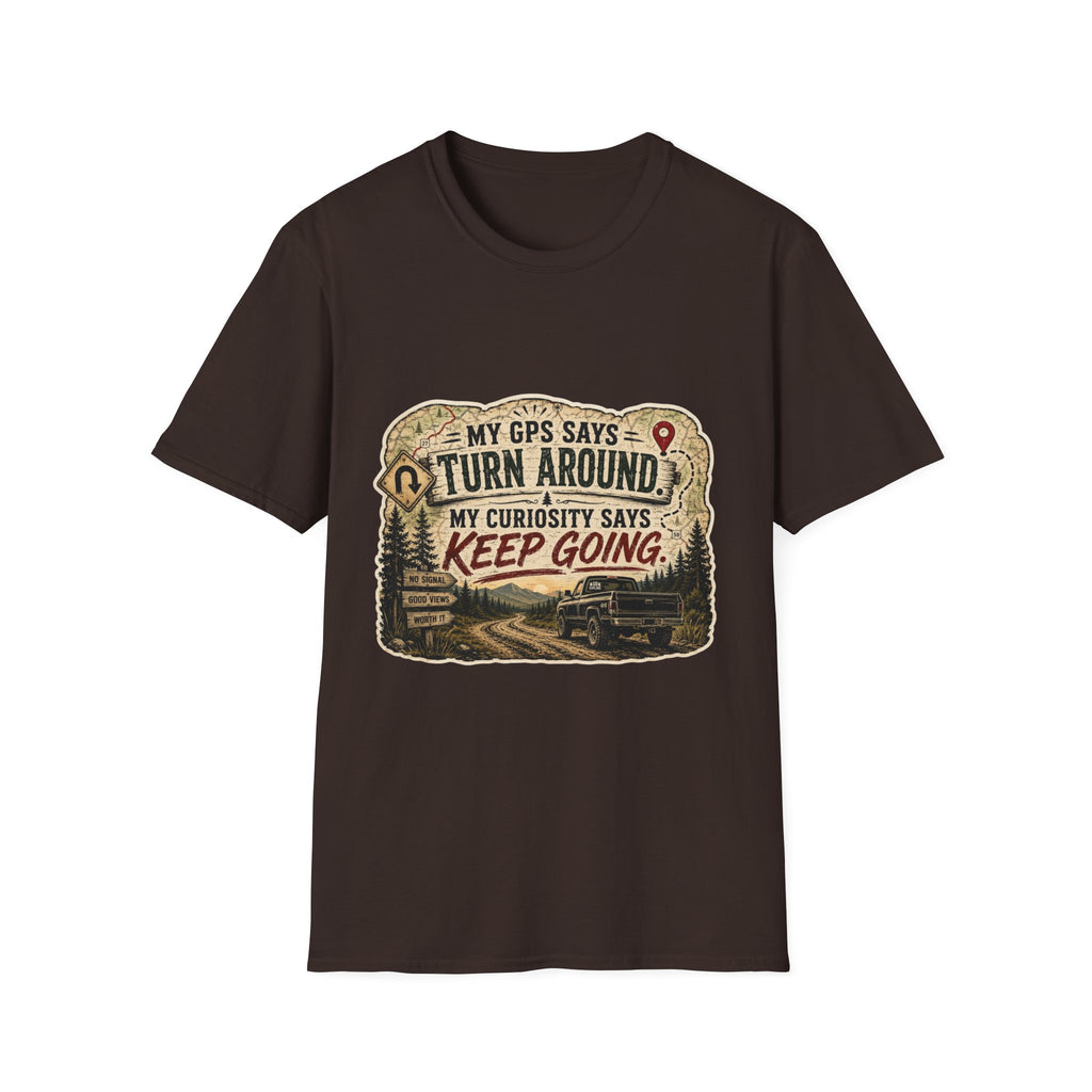 Adventure T‑Shirt — “My GPS Says Turn Around, My Curiosity Says Keep Going”
