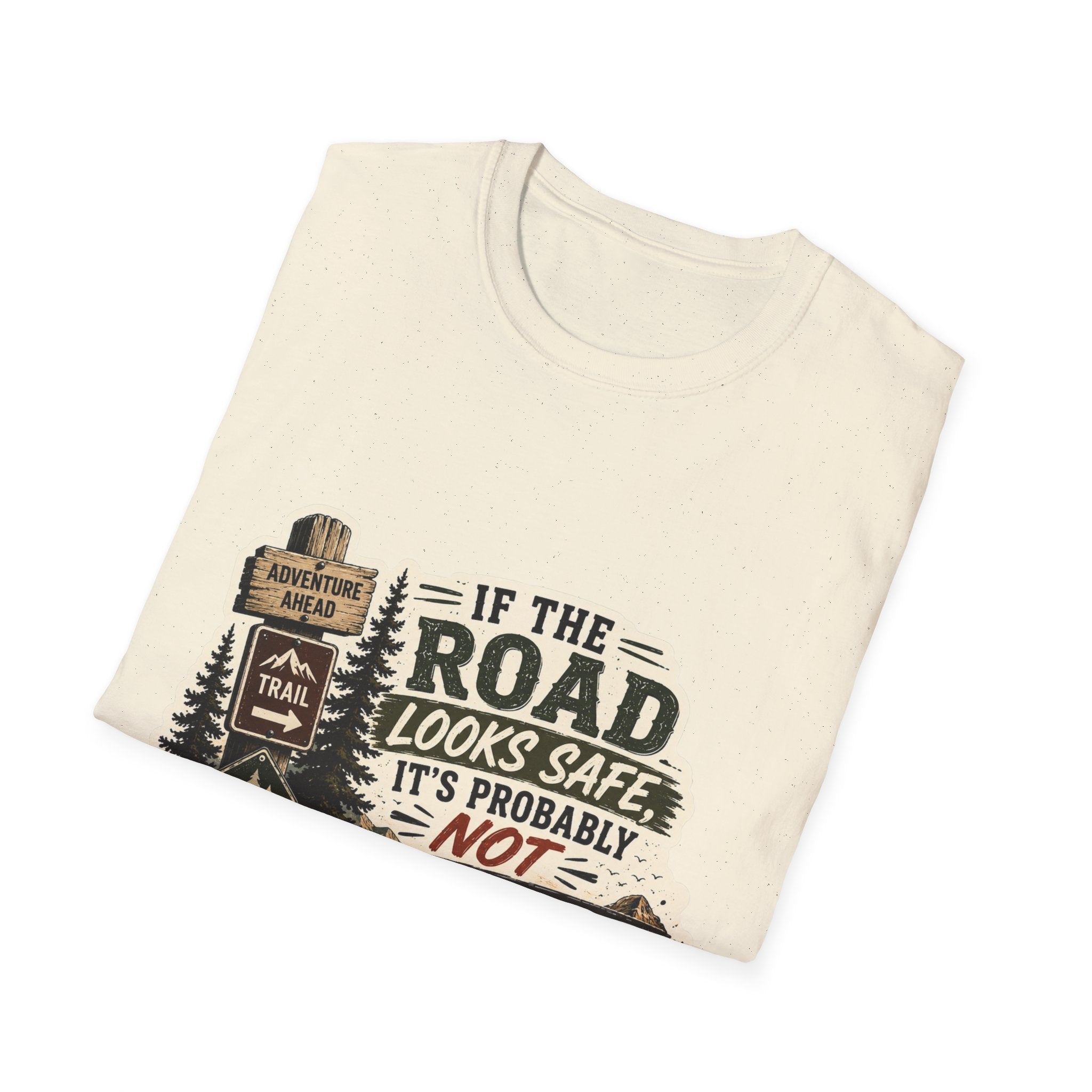 "If the road looks safe, it's probably not my destination" — Adventure Road T-Shirt