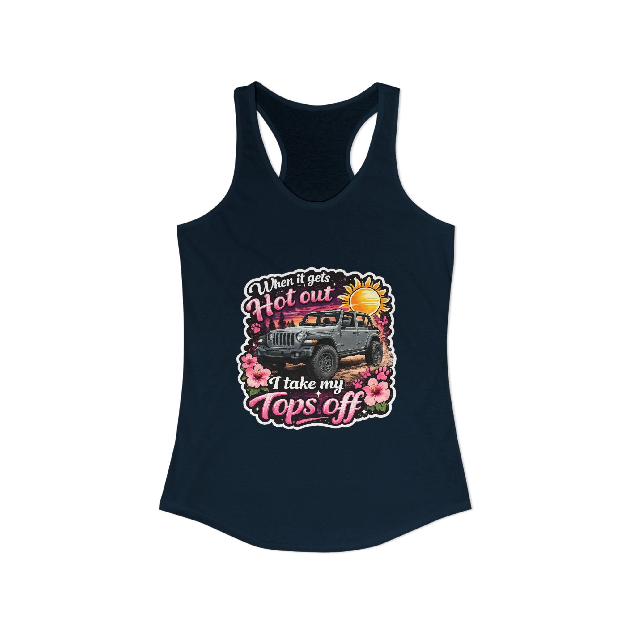 When It Gets Hot Out I Take My Tops Off Women's Ideal Racerback Tank