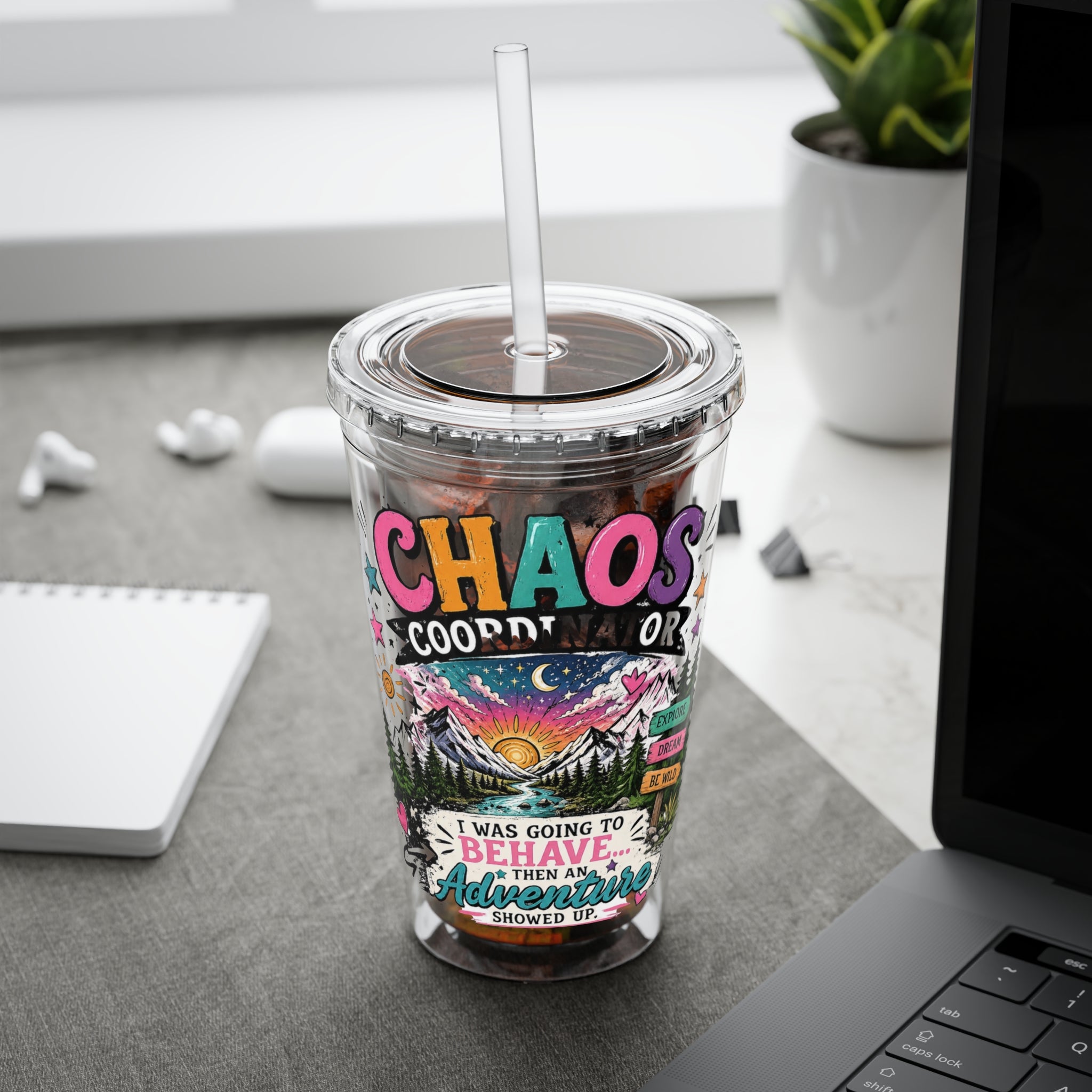 Chaos Coordinator 16oz Tumbler with Straw — I Was Going to Behave Then the Adventure Showed Up