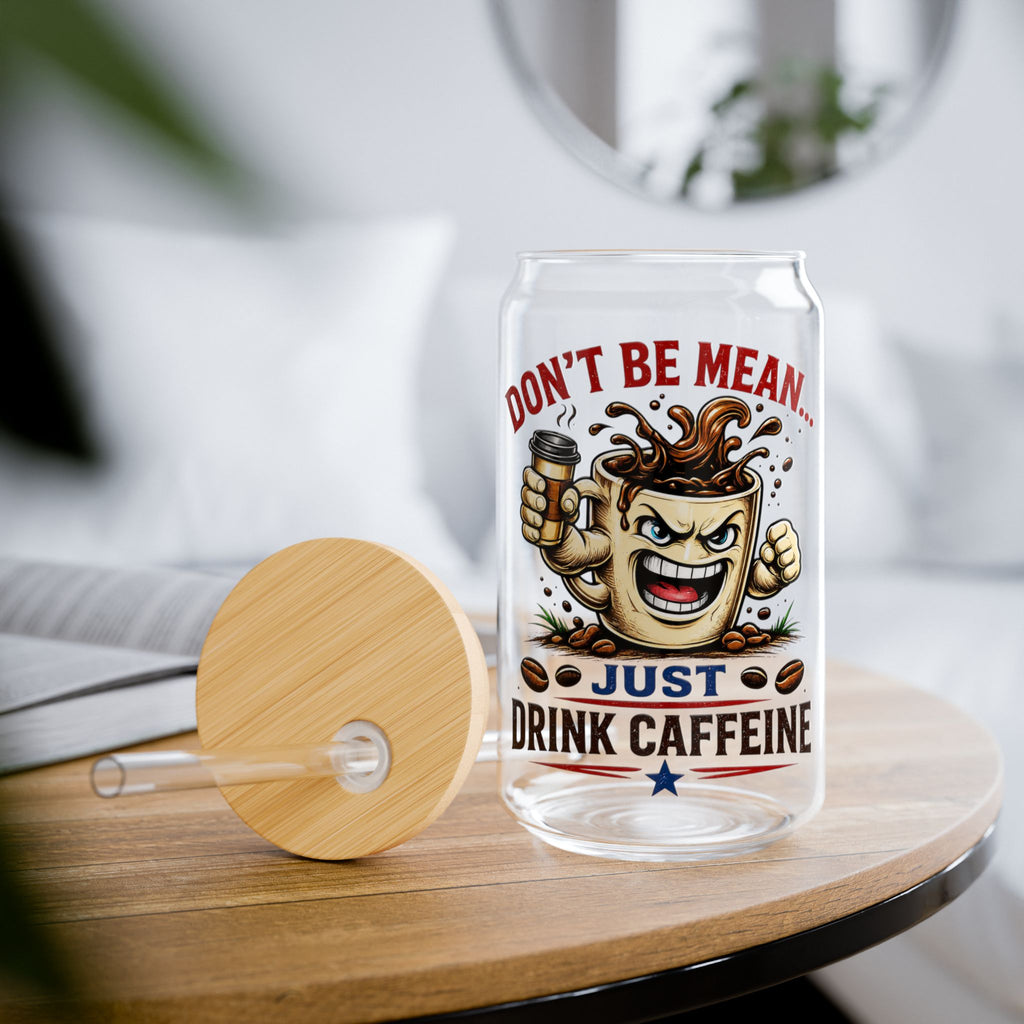 Don't Be Mean...Just Drink Caffeine Glass Straw Cup, 16oz