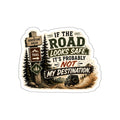 “If the Road Looks Safe It’s Probably Not My Destination” — Die-Cut Adventure Sticker