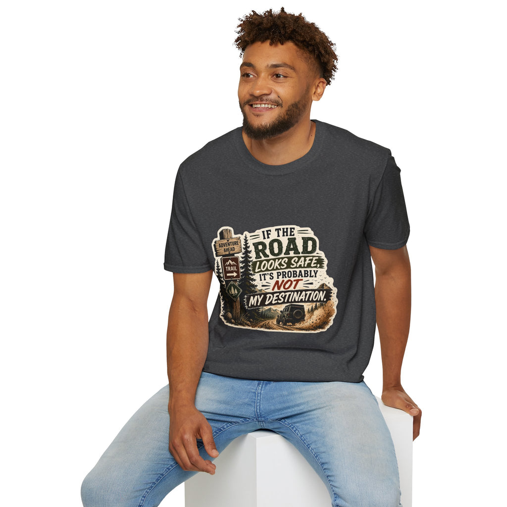 "If the road looks safe, it's probably not my destination" — Adventure Road T-Shirt