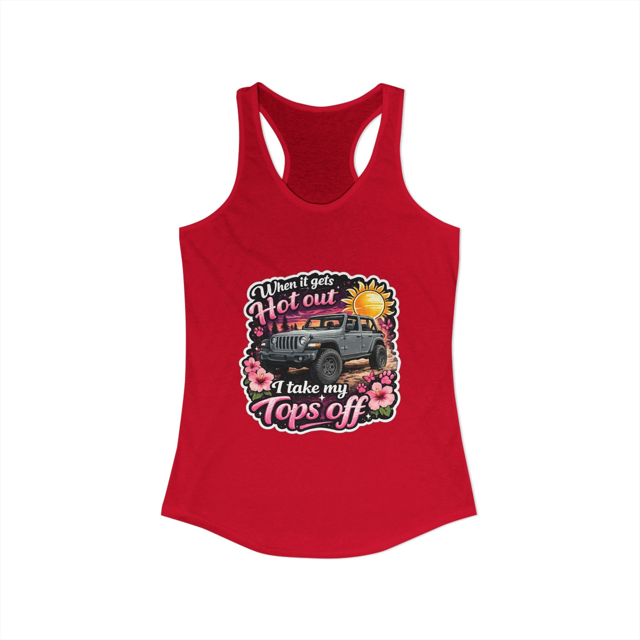 When It Gets Hot Out I Take My Tops Off Women's Ideal Racerback Tank