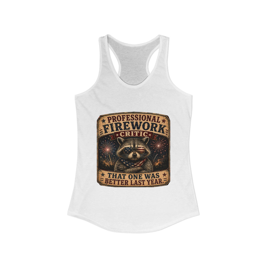 Firework Critic Women's Ideal Racerback Tank— "Professional Firework Critic: That One Was Better Last Year"