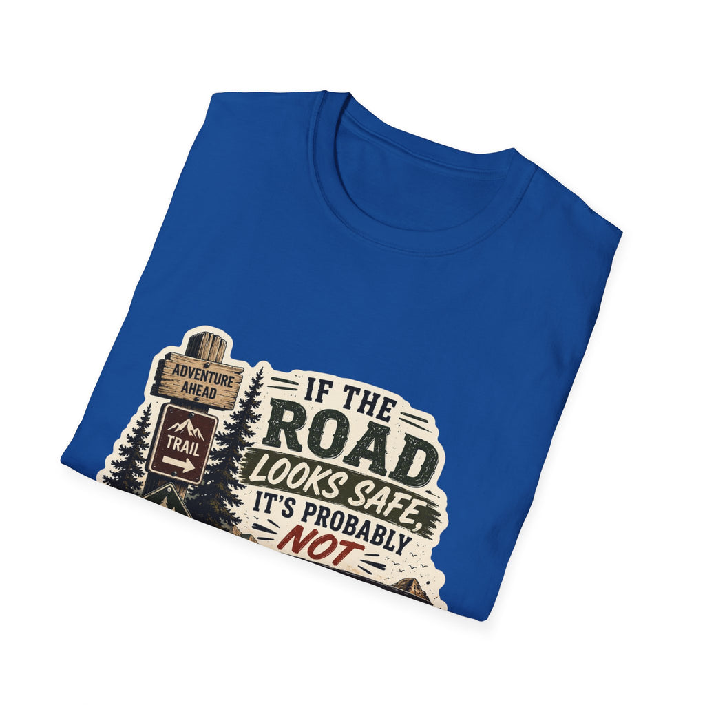 "If the road looks safe, it's probably not my destination" — Adventure Road T-Shirt