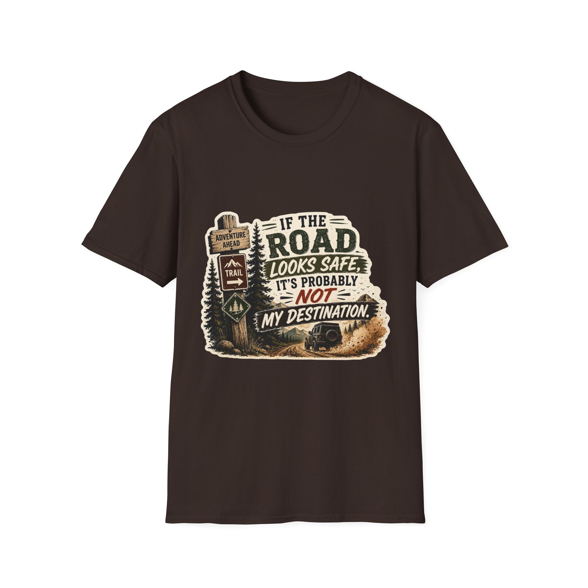 "If the road looks safe, it's probably not my destination" — Adventure Road T-Shirt