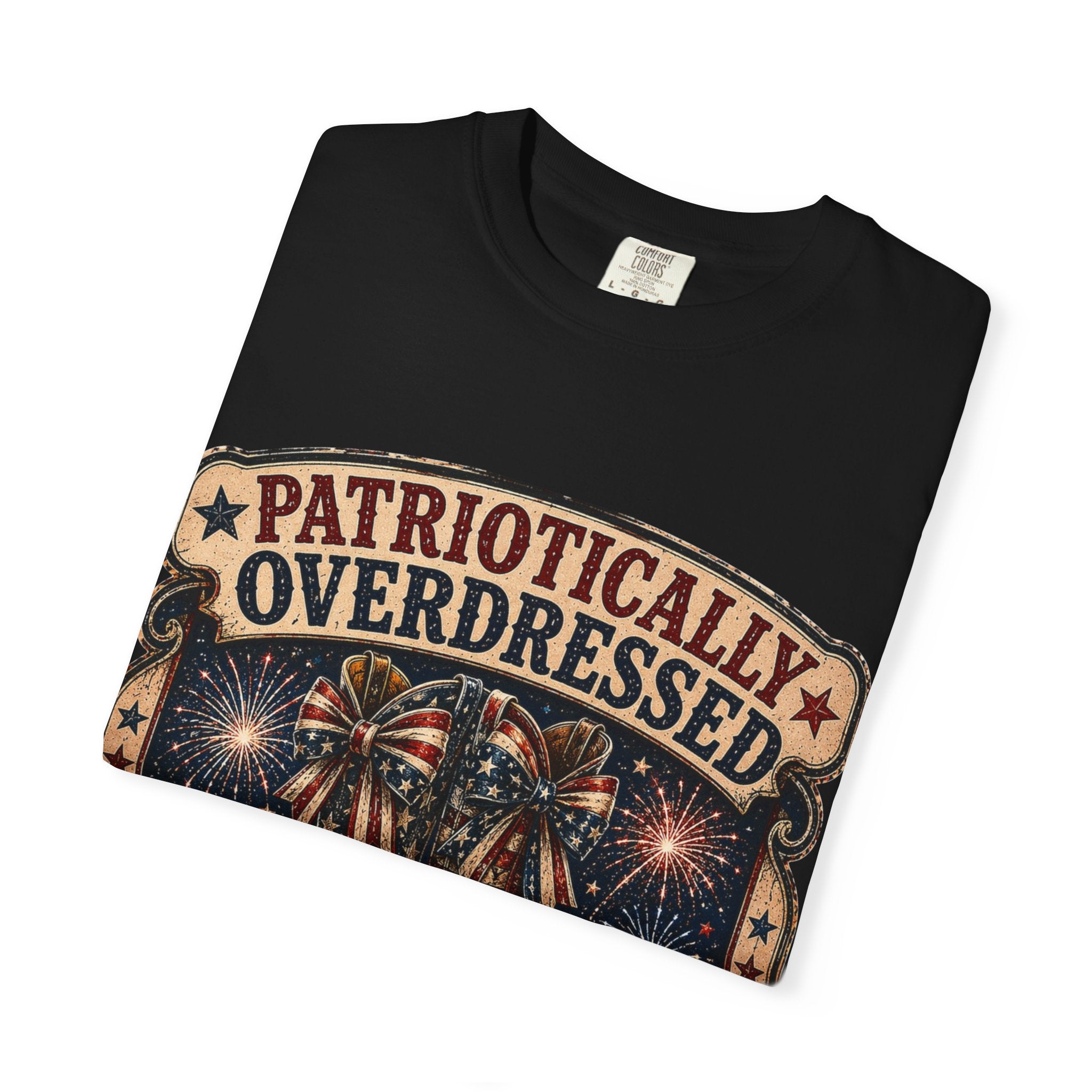Patriotically Overdressed T-Shirt — If It’s Not Extra I Don’t Want It (Fourth of July Fireworks Tee)
