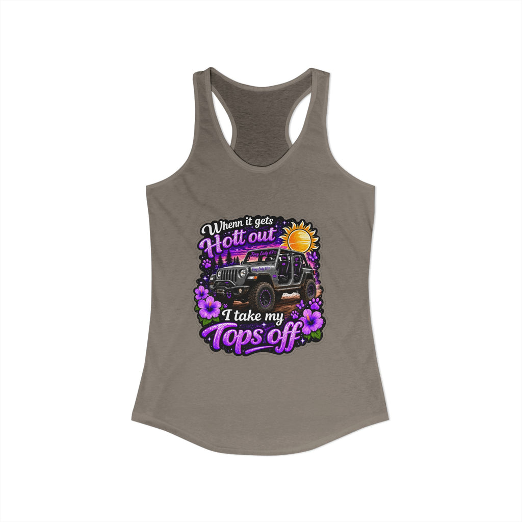 When It Gets Hot Out I Take My Tops Off - Jeep - Women's Ideal Racerback Tank