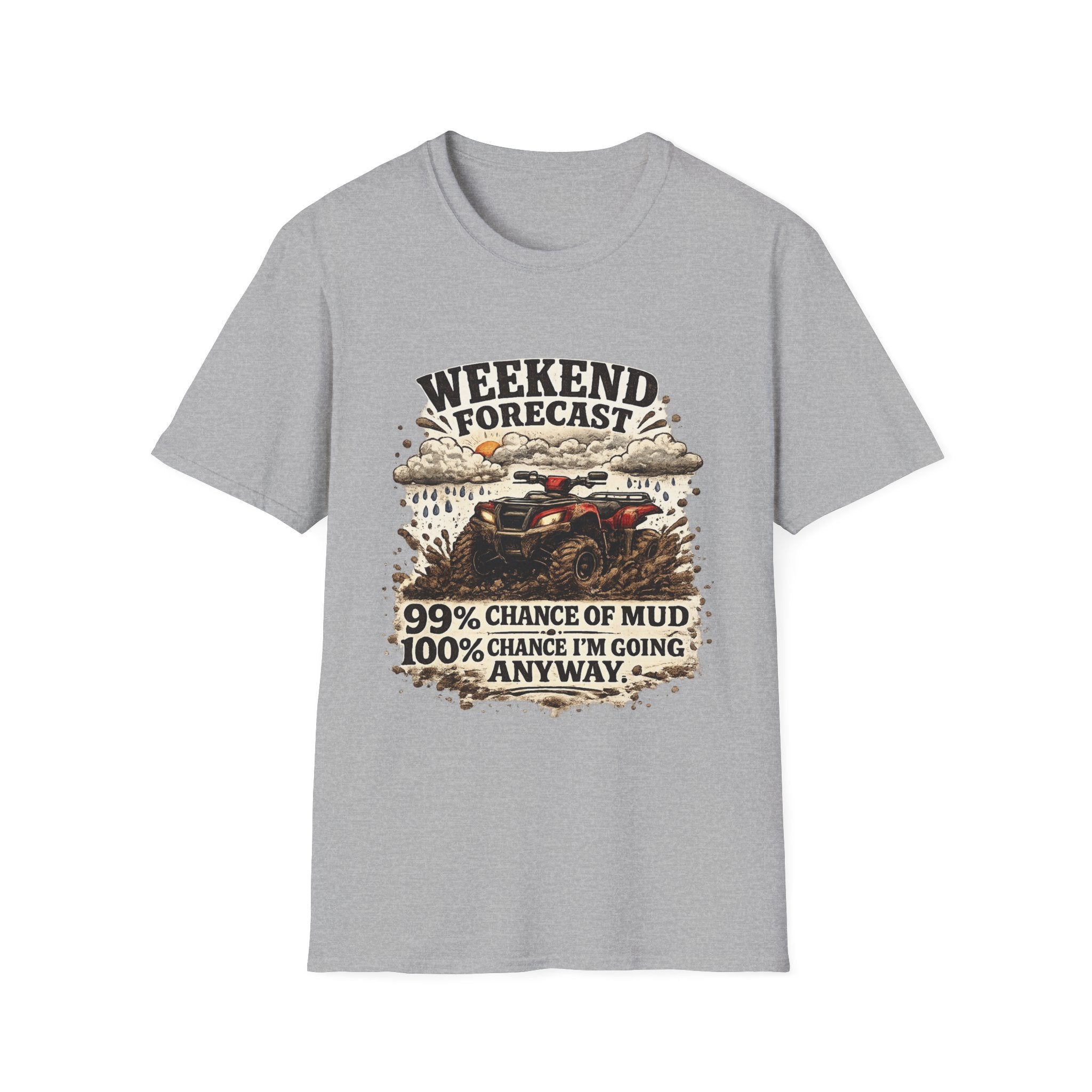 "Weekend Forecast: 99% Chance of Mud" ATV Off-Road Dirt Riding Tee — T-Shirt