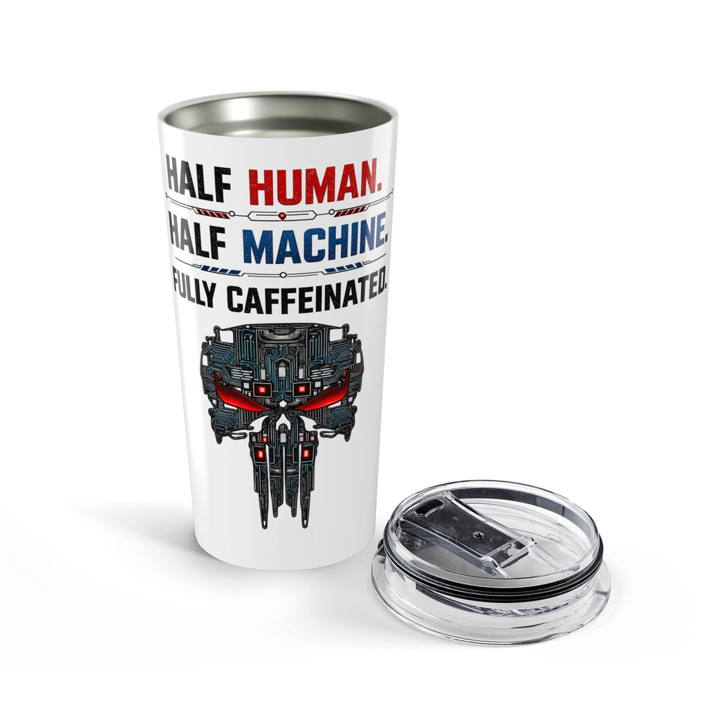 Half Human. Half Machine. Fully Caffeinated Tumbler 20oz