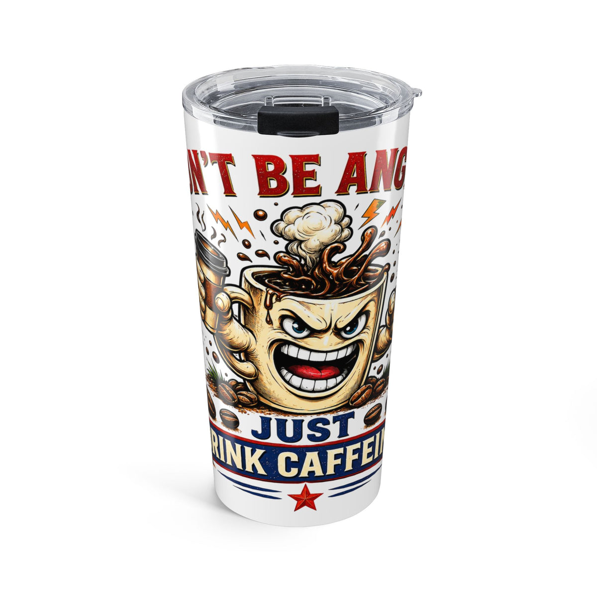 Don't Be Angry...Just Drink Caffeine Tumbler 20oz