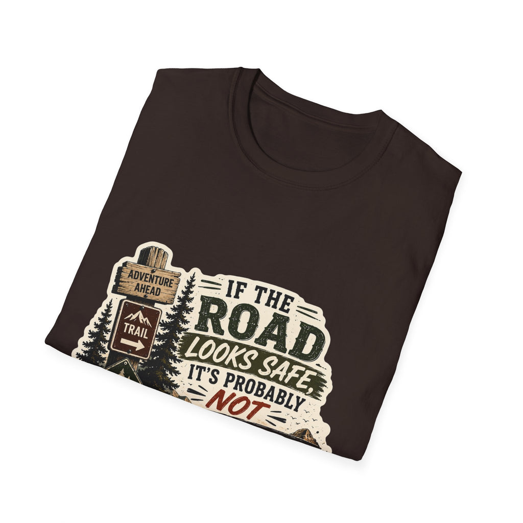 "If the road looks safe, it's probably not my destination" — Adventure Road T-Shirt