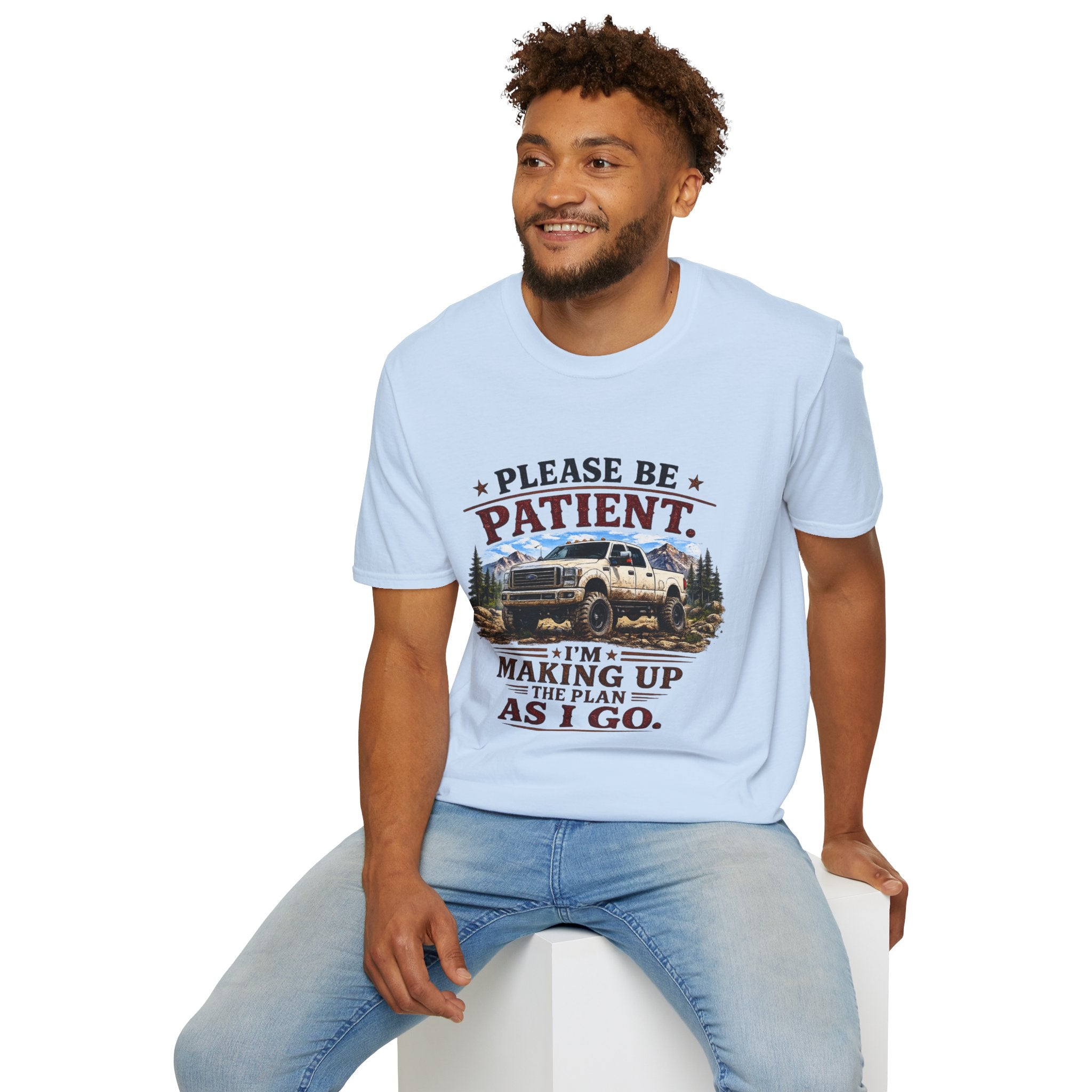Please Be Patient Truck T-Shirt — "Please Be Patient I'm Making Up The Plan As I Go" Mountain Pickup Tee
