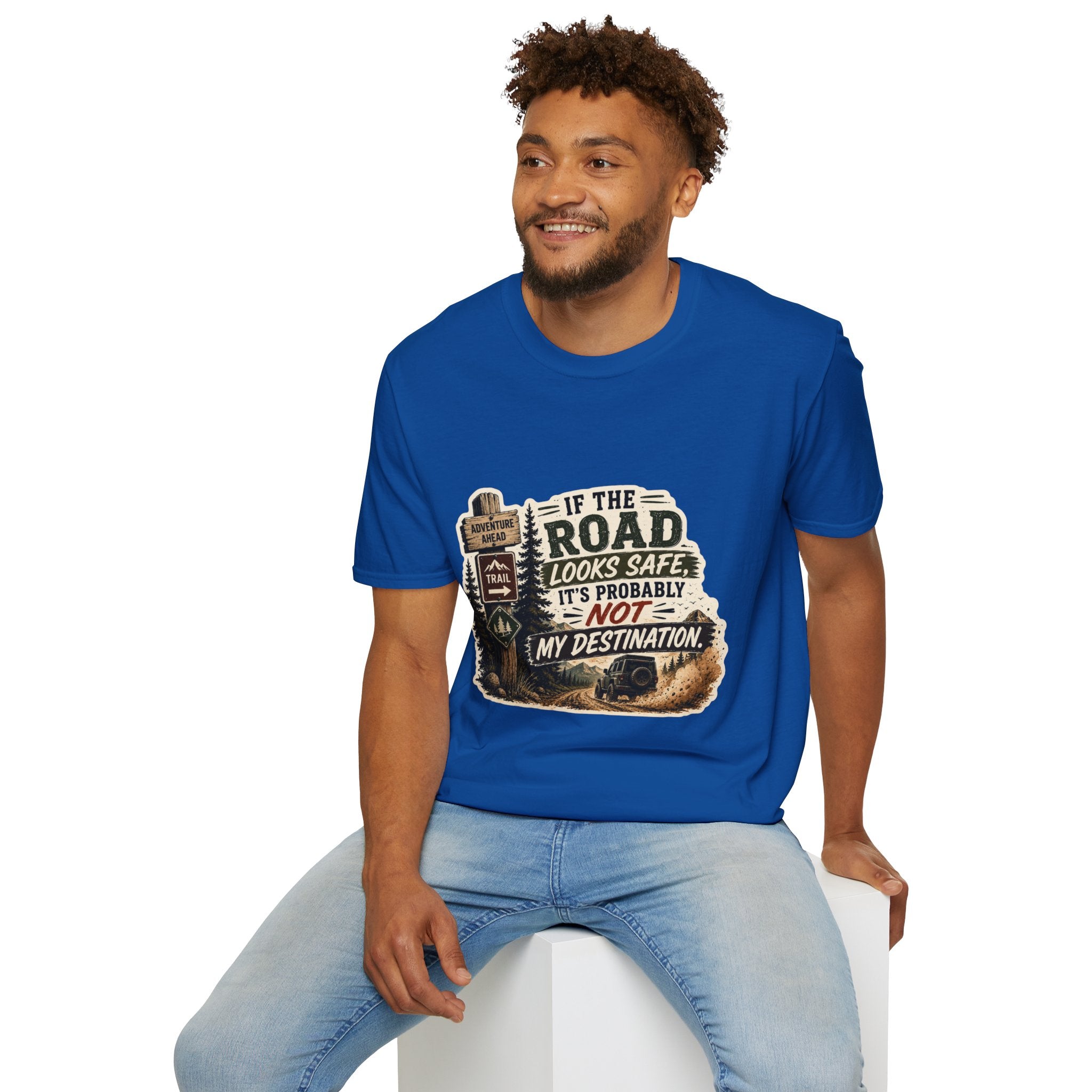 "If the road looks safe, it's probably not my destination" — Adventure Road T-Shirt