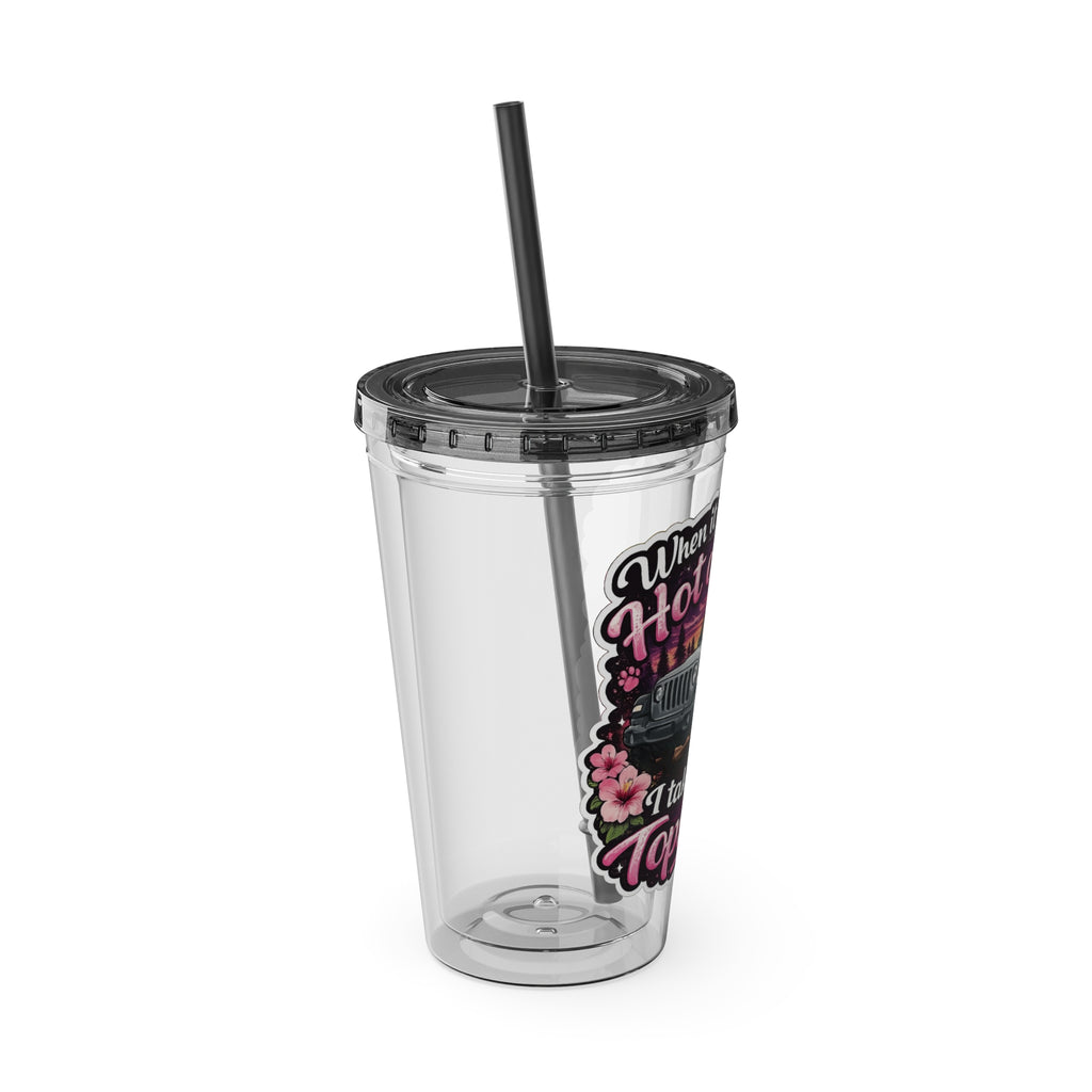 When It Gets Hot Out, I Take My Tops Off - Sunsplash Tumbler with Straw, 16oz