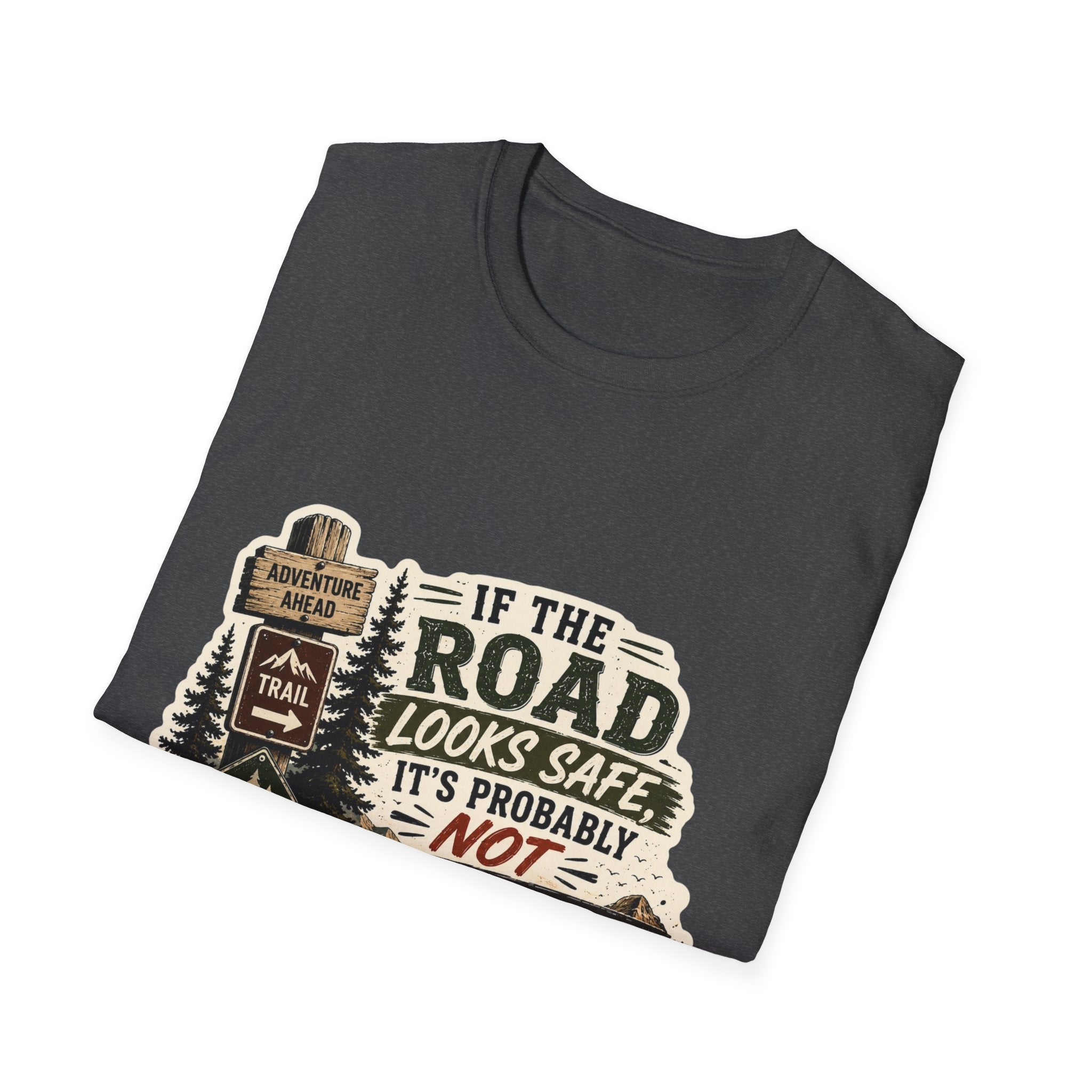 "If the road looks safe, it's probably not my destination" — Adventure Road T-Shirt