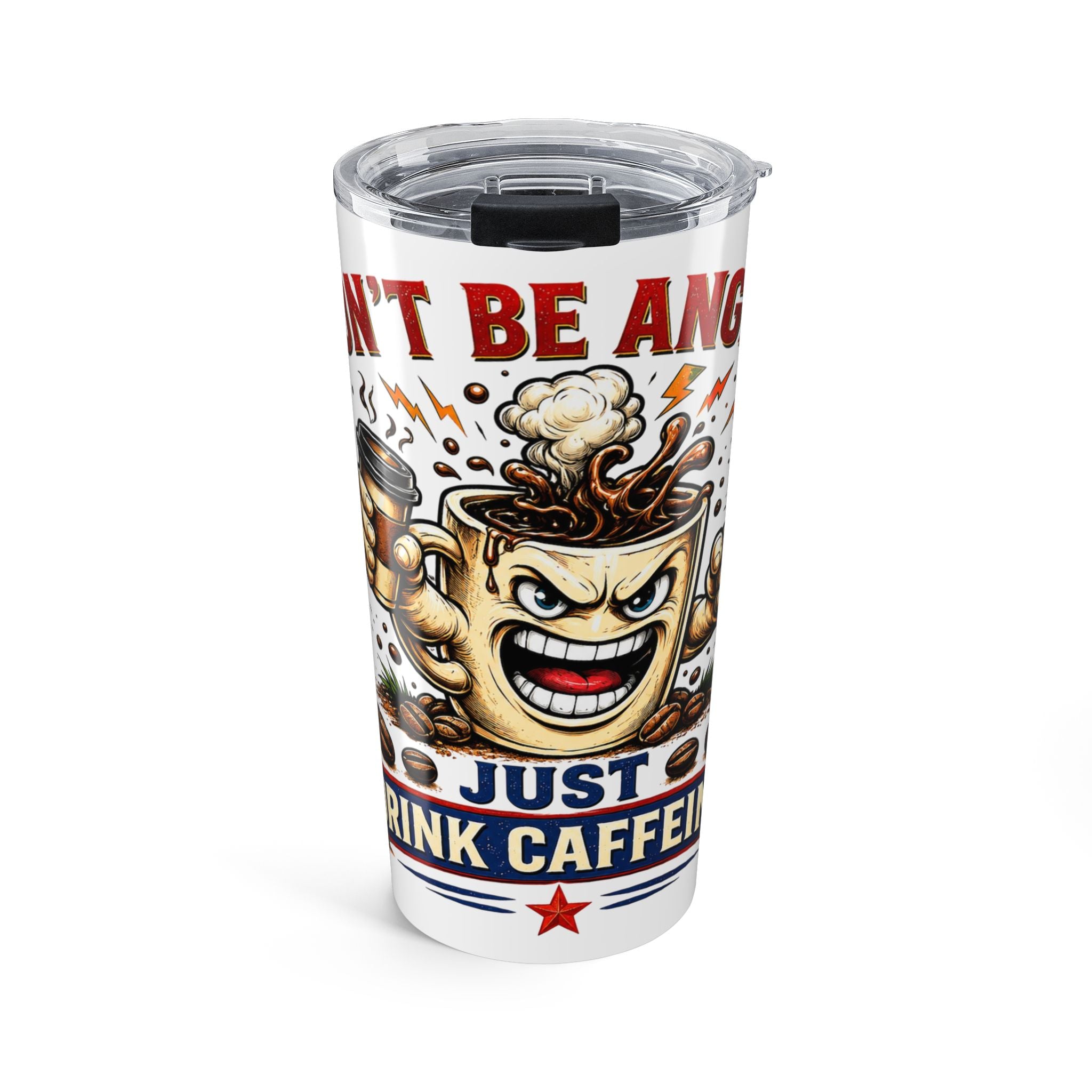 Don't Be Angry...Just Drink Caffeine Tumbler 20oz