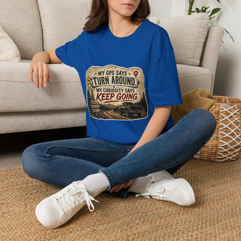 Adventure T‑Shirt — “My GPS Says Turn Around, My Curiosity Says Keep Going”