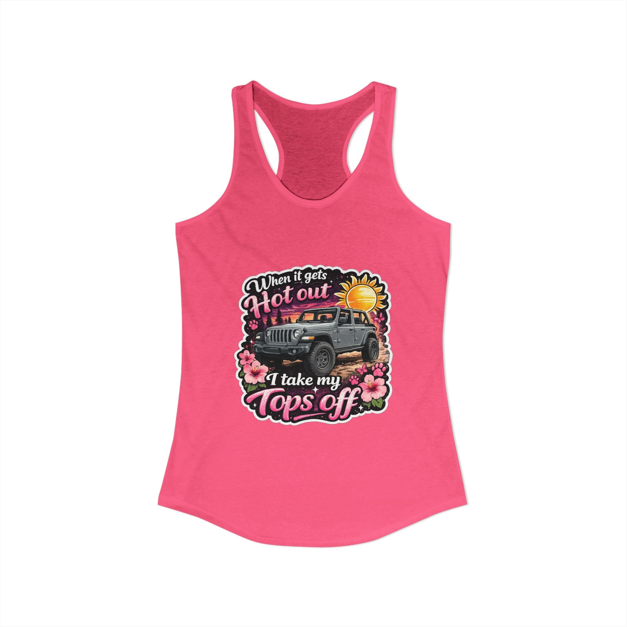 When It Gets Hot Out I Take My Tops Off Women's Ideal Racerback Tank