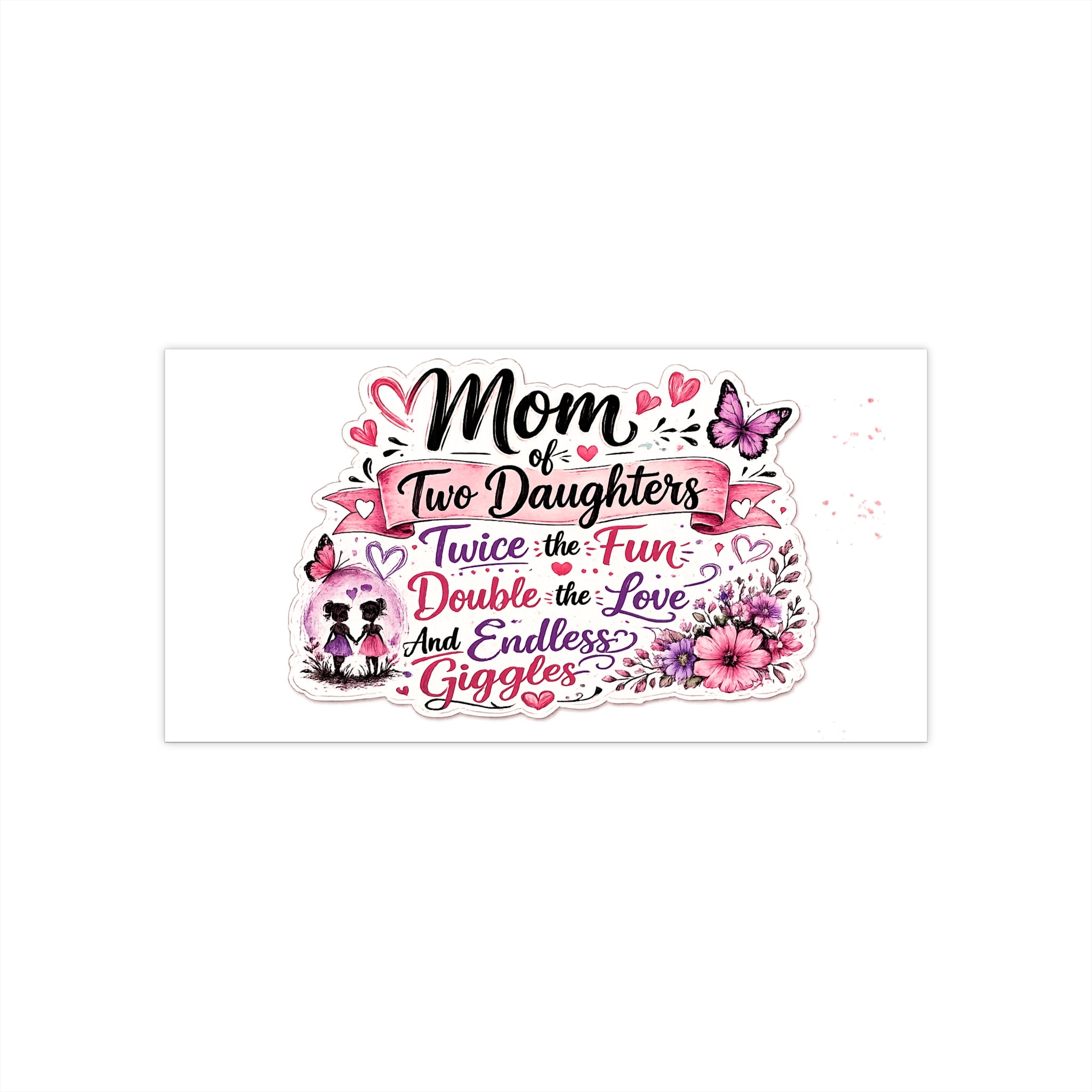Mom of Two Daughters Sticker — "Twice the Fun, Double the Love" Decorative Bumper Decal