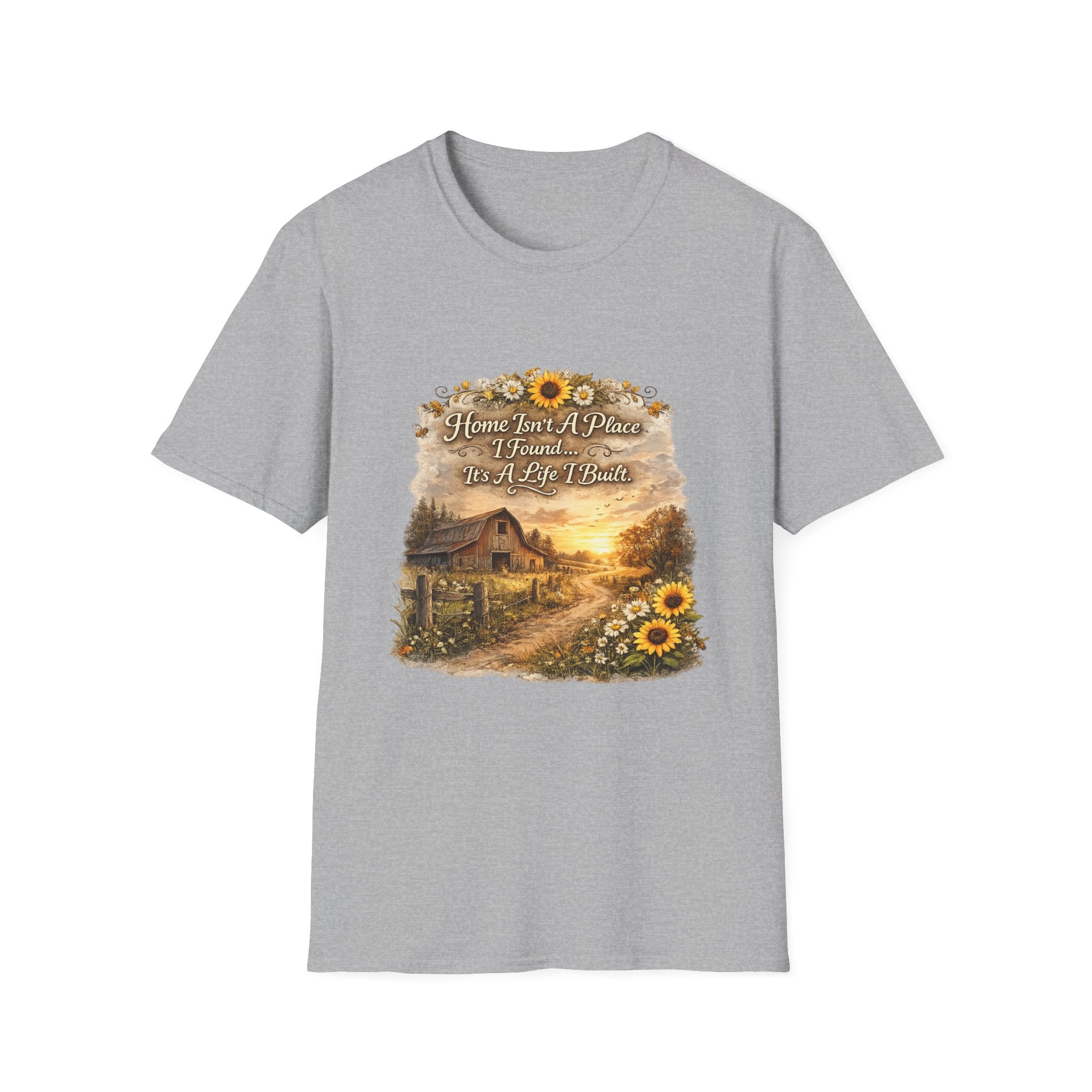 "Home Isn't A Place I Found... It's A Life I Built" Rustic Sunflower Tee — T-Shirt