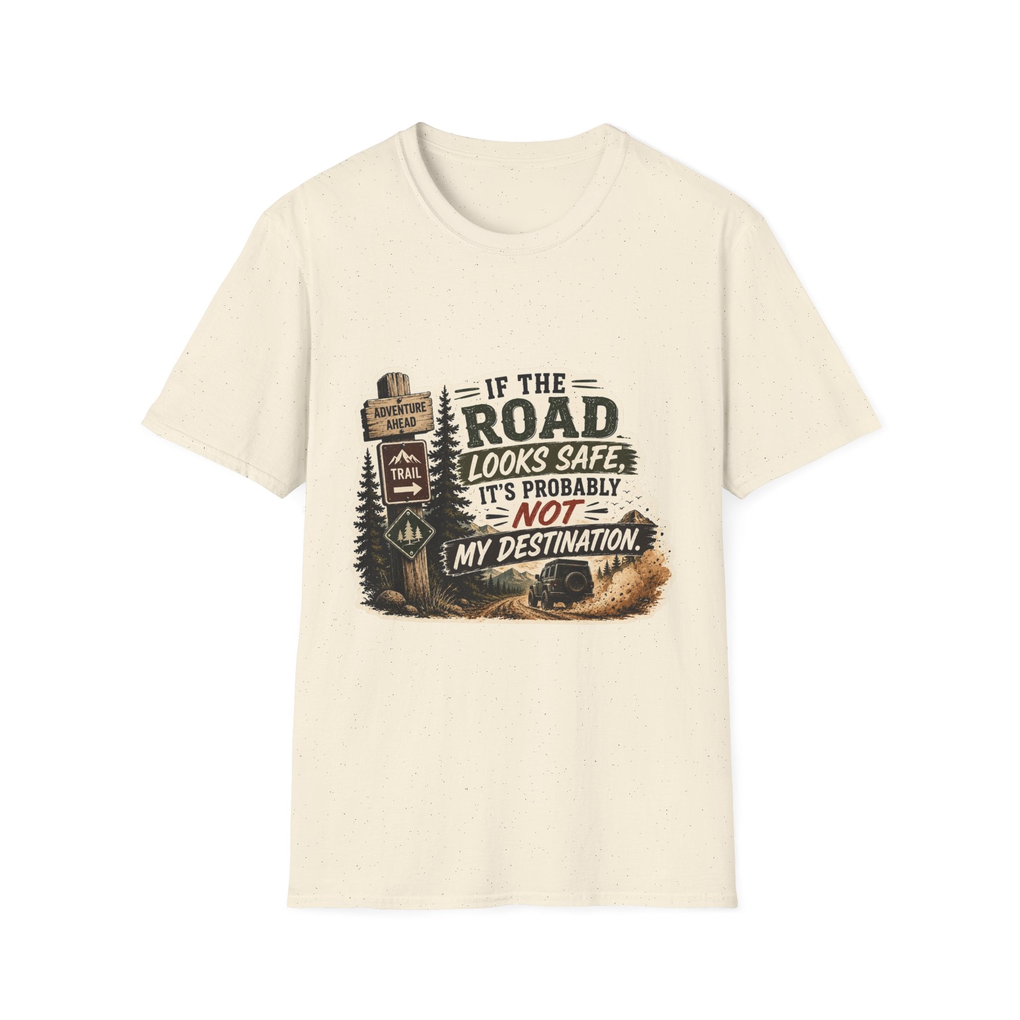 "If the road looks safe, it's probably not my destination" — Adventure Road T-Shirt
