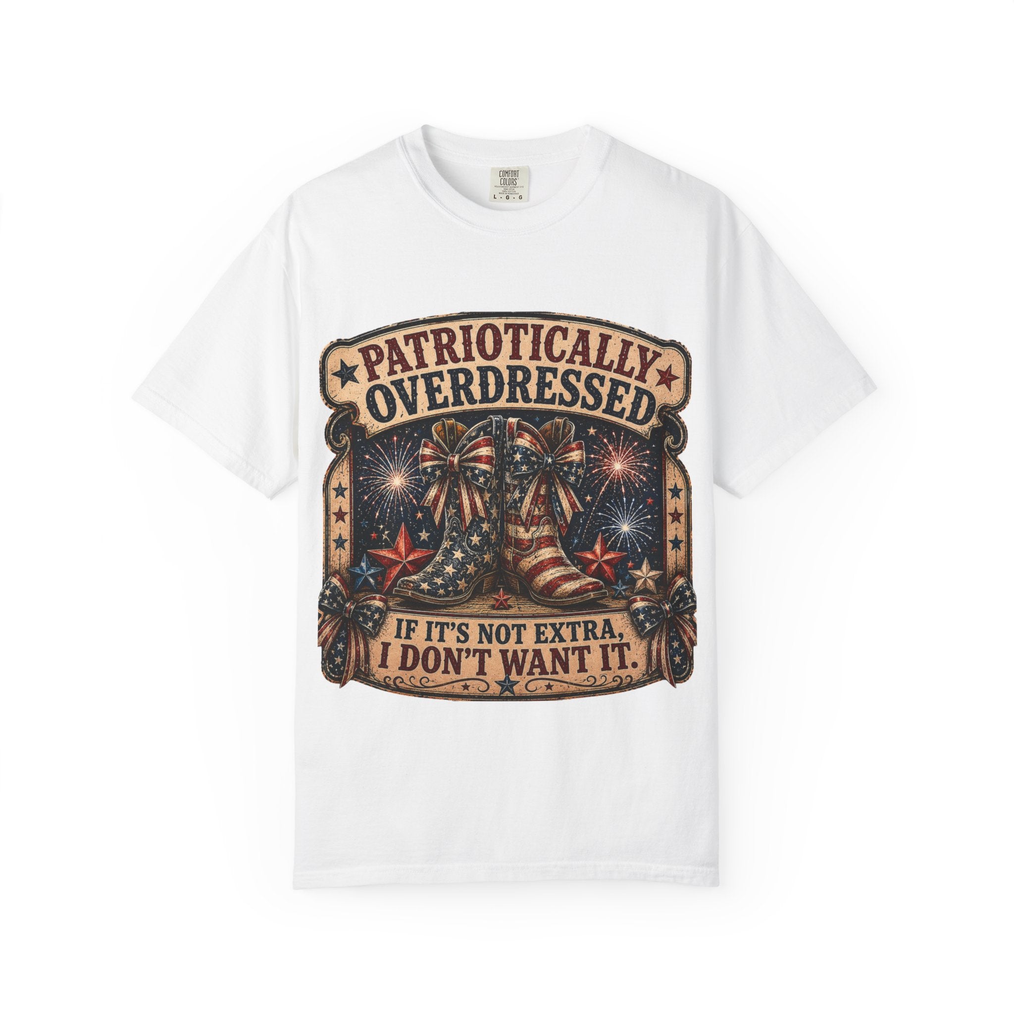 Patriotically Overdressed T-Shirt — If It’s Not Extra I Don’t Want It (Fourth of July Fireworks Tee)
