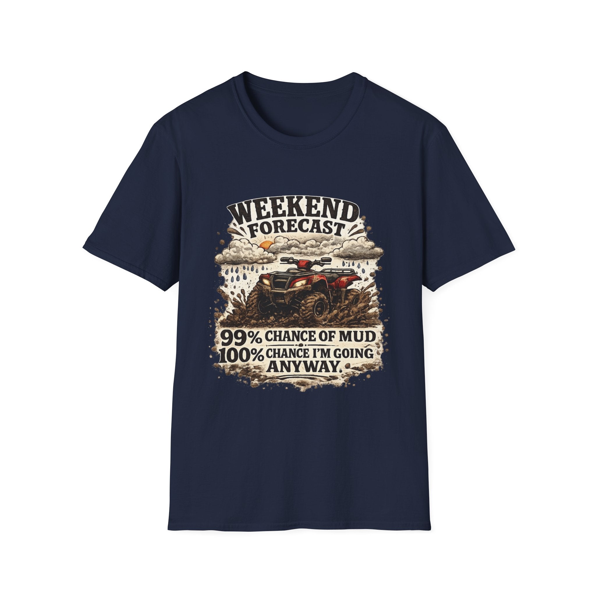 "Weekend Forecast: 99% Chance of Mud" ATV Off-Road Dirt Riding Tee — T-Shirt