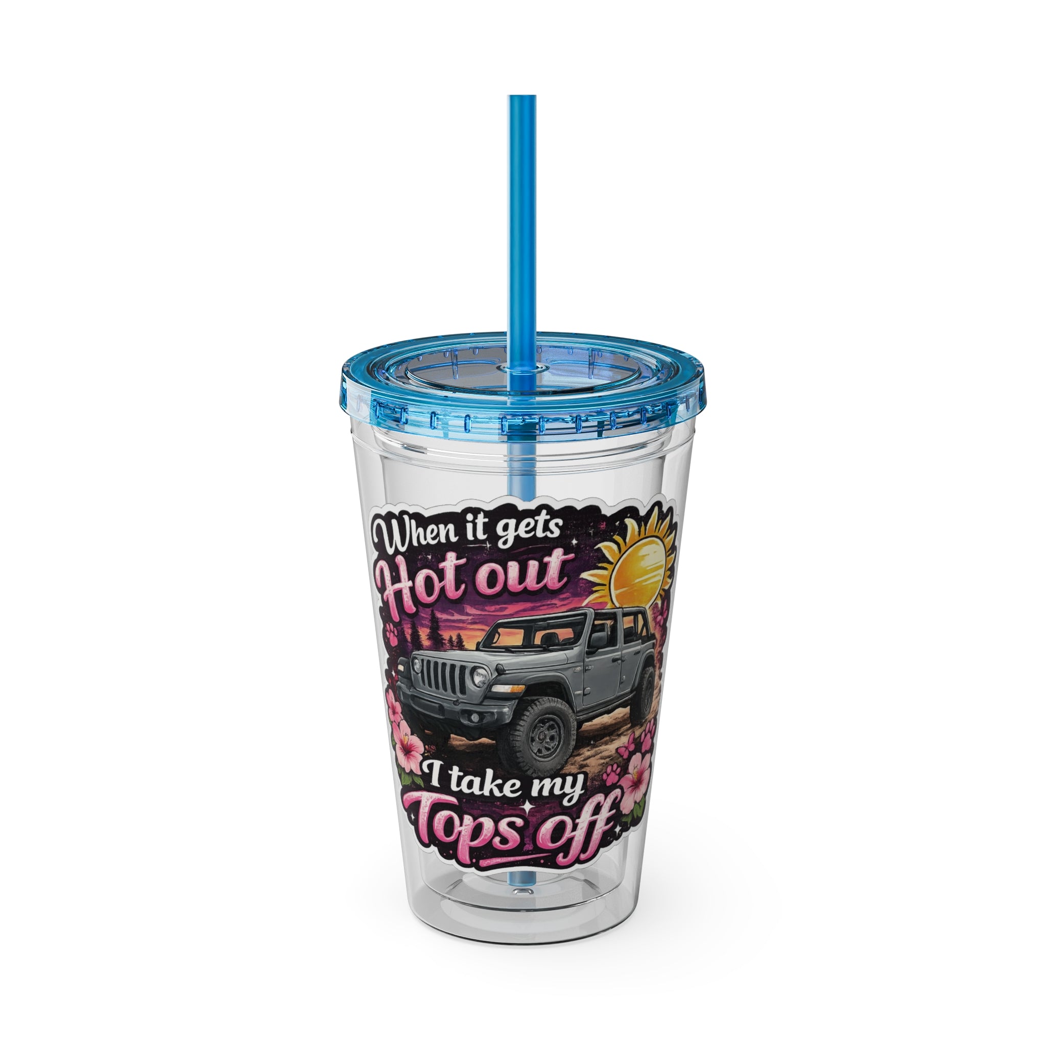 When It Gets Hot Out, I Take My Tops Off - Sunsplash Tumbler with Straw, 16oz