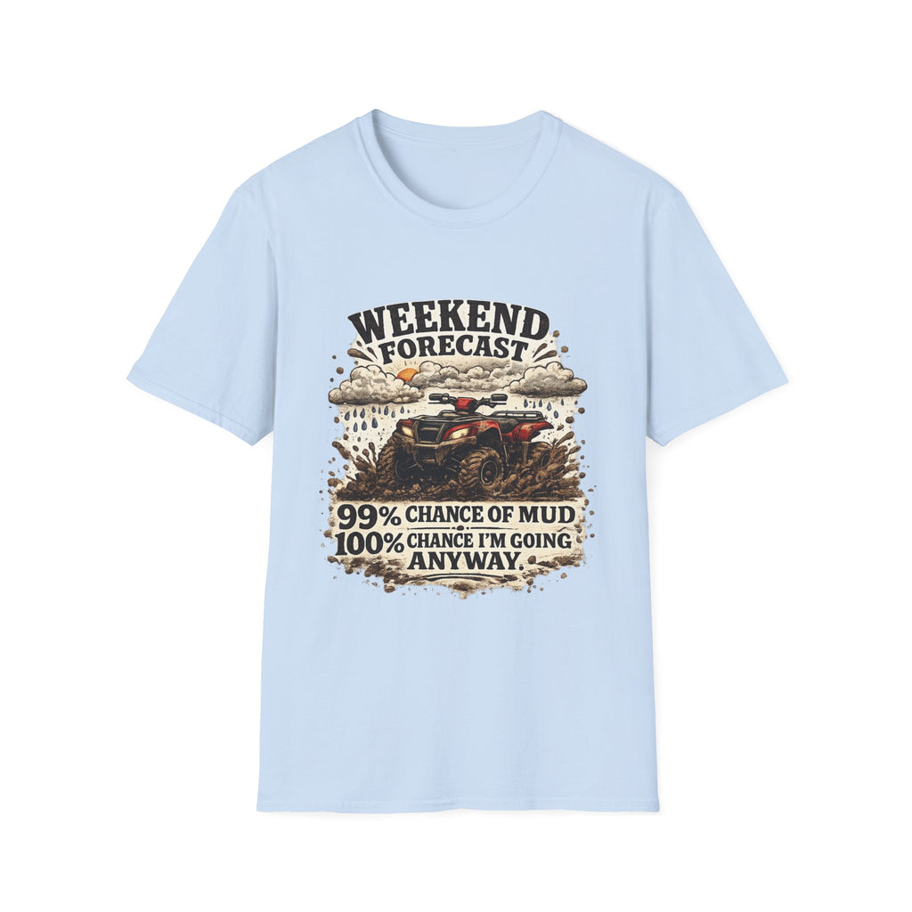 "Weekend Forecast: 99% Chance of Mud" ATV Off-Road Dirt Riding Tee — T-Shirt