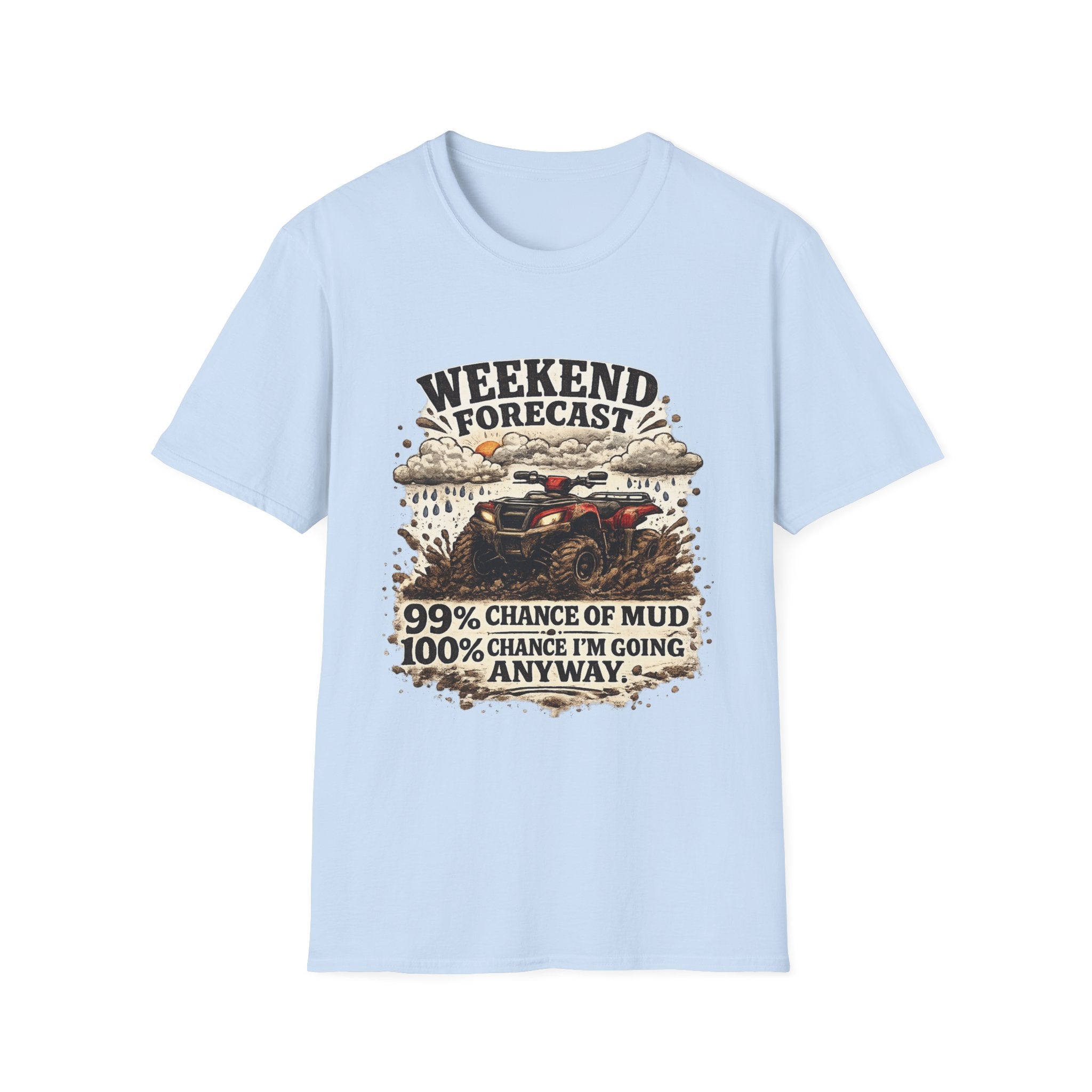 "Weekend Forecast: 99% Chance of Mud" ATV Off-Road Dirt Riding Tee — T-Shirt