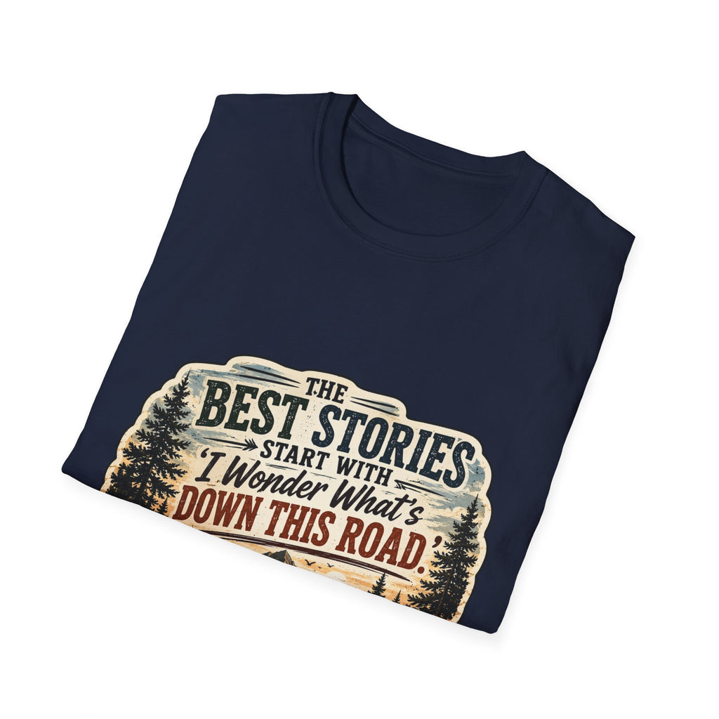 "The Best Stories Start With 'I Wonder What's Down This Road'" — Adventure T-Shirt