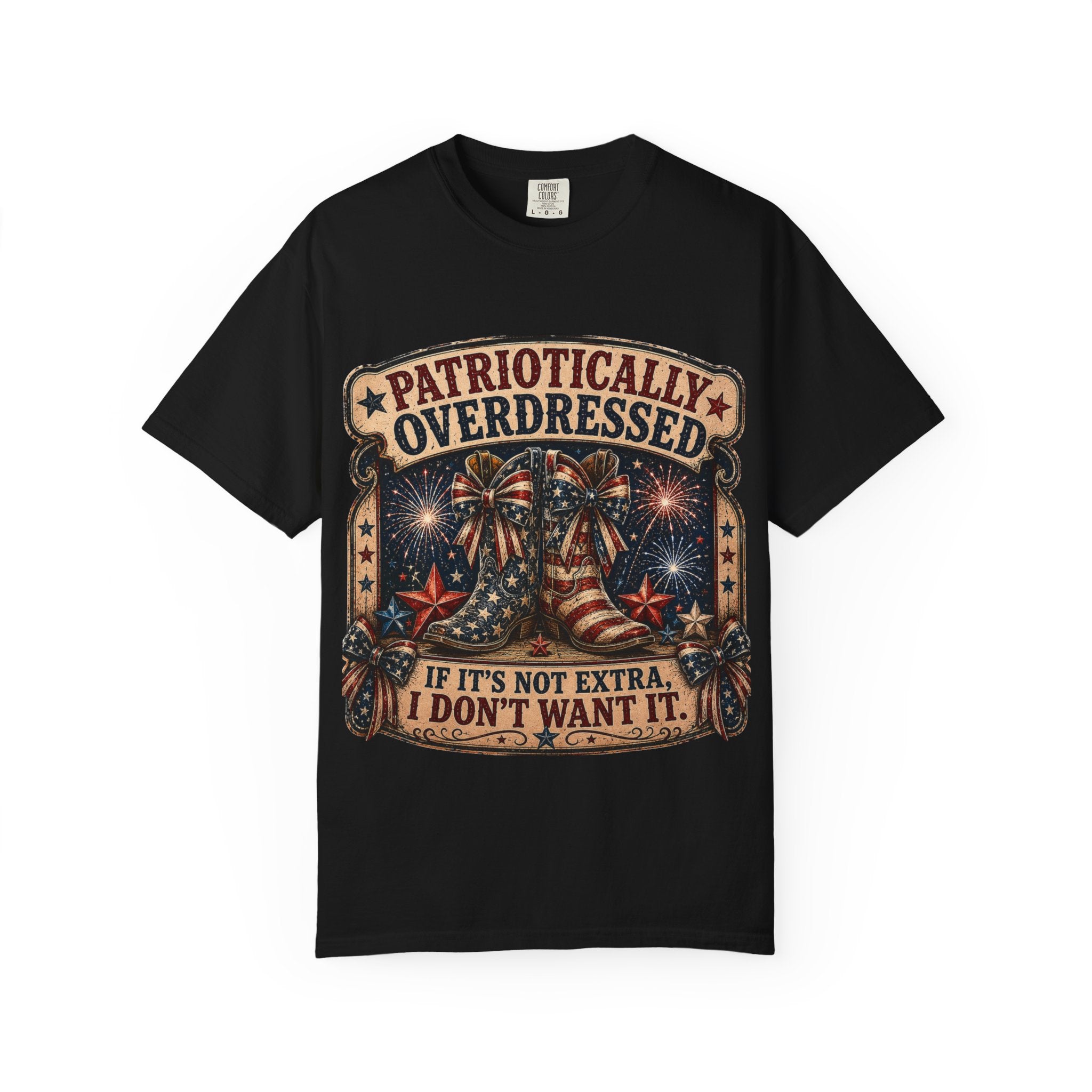 Patriotically Overdressed T-Shirt — If It’s Not Extra I Don’t Want It (Fourth of July Fireworks Tee)